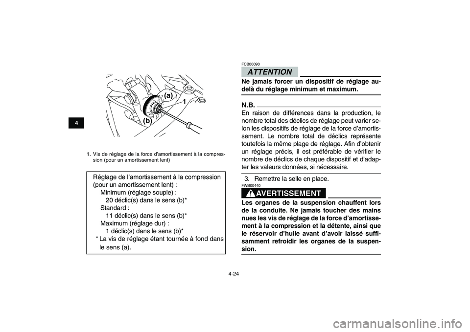 YAMAHA YFZ450 2009 Notices Demploi (in French)
4-24
1
2
34
5
6
7
8
9
10
11
ATTENTION
FCB00090
Ne jamais forcer un dispositif de réglage au-
delà du réglage minimum et maximum.
N.B.
En raison de différences dans la production, le
nombr YAMAHA YFZ450 2009 Notices Demploi (in French)
4-24
1
2
34
5
6
7
8
9
10
11
ATTENTION
FCB00090
Ne jamais forcer un dispositif de réglage au-
delà du réglage minimum et maximum.
N.B.
En raison de différences dans la production, le
nombr