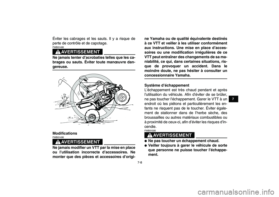 YAMAHA YFZ450 2009 Notices Demploi (in French)
7-8
1
2
3
4
5
67
8
9
10
11
Éviter les cabrages et les sauts. Il y a risque de
perte de contrôle et de capotage.
AVERTISSEMENT
FWB01480
Ne jamais tenter d’acrobaties telles que les ca-
bra YAMAHA YFZ450 2009 Notices Demploi (in French)
7-8
1
2
3
4
5
67
8
9
10
11
Éviter les cabrages et les sauts. Il y a risque de
perte de contrôle et de capotage.
AVERTISSEMENT
FWB01480
Ne jamais tenter d’acrobaties telles que les ca-
bra