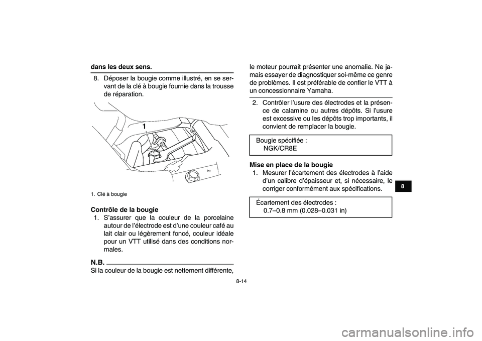 YAMAHA YFZ450 2009 Notices Demploi (in French)
8-14
1
2
3
4
5
6
78
9
10
11
dans les deux sens.
8. Déposer la bougie comme illustré, en se ser-
vant de la clé à bougie fournie dans la trousse
de réparation.
Contrôle de la bougie
1. S YAMAHA YFZ450 2009 Notices Demploi (in French)
8-14
1
2
3
4
5
6
78
9
10
11
dans les deux sens.
8. Déposer la bougie comme illustré, en se ser-
vant de la clé à bougie fournie dans la trousse
de réparation.
Contrôle de la bougie
1. S