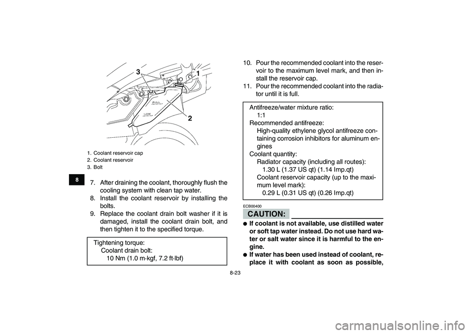 YAMAHA YFZ450 2008 Owners Manual
8-23
1
2
3
4
5
6
78
9
10
11
7. After draining the coolant, thoroughly flush the
cooling system with clean tap water.
8. Install the coolant reservoir by installing the
bolts.
9. Replace the coola YAMAHA YFZ450 2008 Owners Manual
8-23
1
2
3
4
5
6
78
9
10
11
7. After draining the coolant, thoroughly flush the
cooling system with clean tap water.
8. Install the coolant reservoir by installing the
bolts.
9. Replace the coola