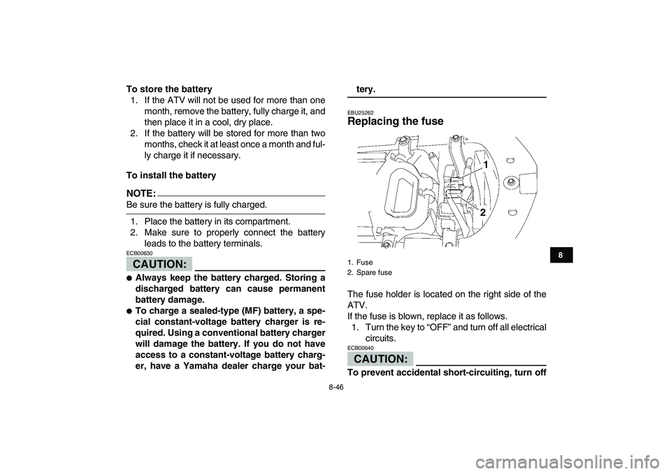 YAMAHA YFZ450 2008 Owners Manual
8-46
1
2
3
4
5
6
78
9
10
11
To store the battery
1. If the ATV will not be used for more than one
month, remove the battery, fully charge it, and
then place it in a cool, dry place.
2. If the ba YAMAHA YFZ450 2008 Owners Manual
8-46
1
2
3
4
5
6
78
9
10
11
To store the battery
1. If the ATV will not be used for more than one
month, remove the battery, fully charge it, and
then place it in a cool, dry place.
2. If the ba