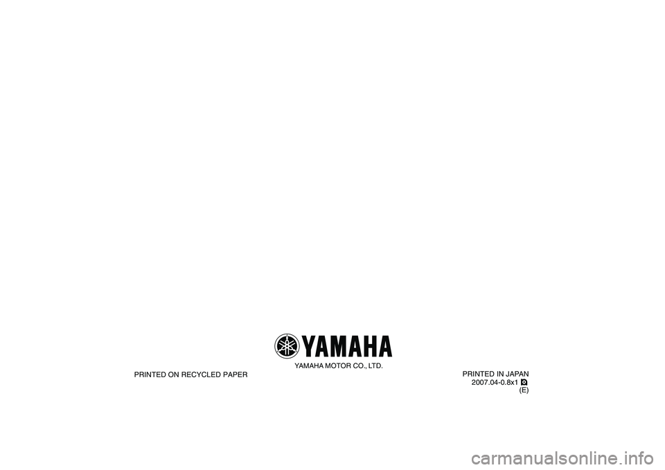YAMAHA YFZ450 2008  Owners Manual   
PRINTED IN JAPAN
2007.04-0.8x1 !
(E)
YAMAHA MOTOR CO., LTD.
PRINTED ON RECYCLED PAPER 