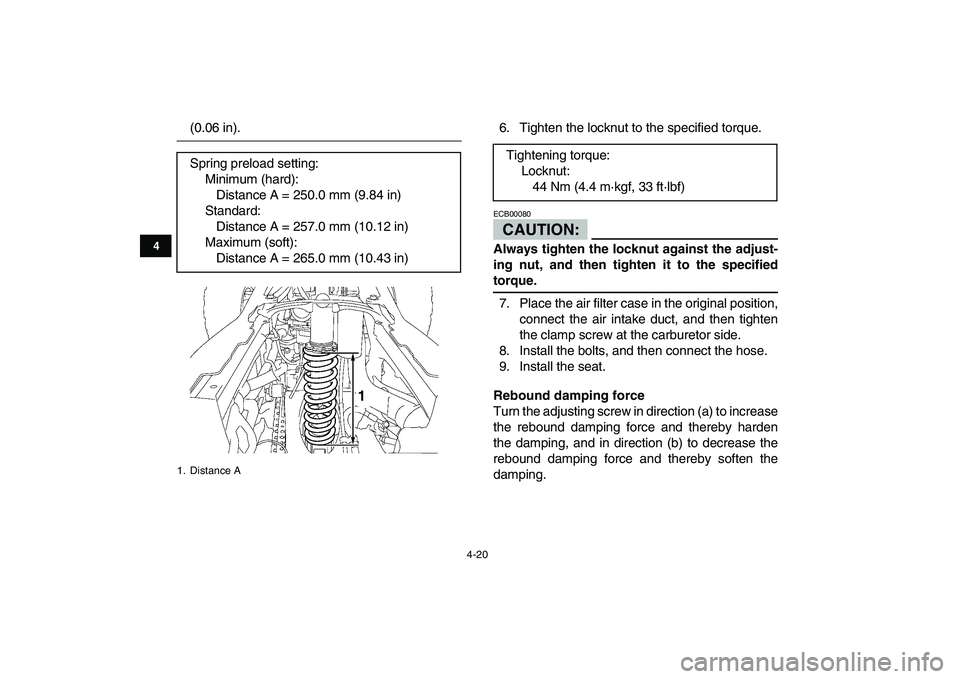 YAMAHA YFZ450 2008  Owners Manual  
4-20 
1
2
34
5
6
7
8
9
10
11
 
(0.06 in). 6. Tighten the locknut to the specified torque.CAUTION: 
ECB00080  
Always tighten the locknut against the adjust-
ing nut, and then tighten it to the speci
