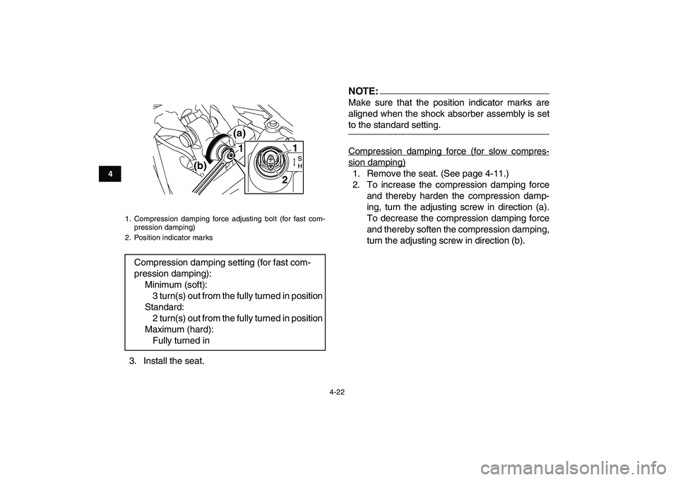YAMAHA YFZ450 2008  Owners Manual  
4-22 
1
2
34
5
6
7
8
9
10
11
 
3. Install the seat.NOTE:
 
Make sure that the position indicator marks are
aligned when the shock absorber assembly is set 
to the standard setting.
Compression dampi