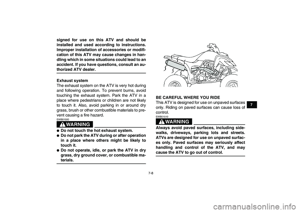 YAMAHA YFZ450 2008  Owners Manual  
7-8 
1
2
3
4
5
67
8
9
10
11
 
signed for use on this ATV and should be
installed and used according to instructions.
Improper installation of accessories or modifi-
cation of this ATV may cause chan