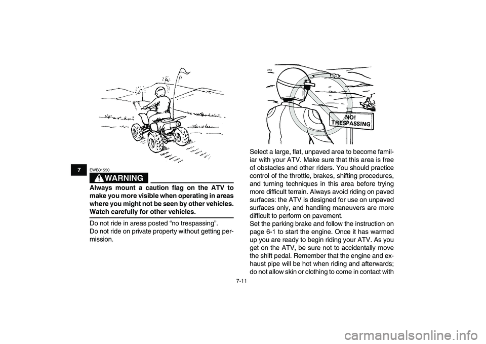 YAMAHA YFZ450 2008  Owners Manual  
7-11 
1
2
3
4
5
67
8
9
10
11
WARNING
 
EWB01550  
Always mount a caution flag on the ATV to
make you more visible when operating in areas
where you might not be seen by other vehicles. 
Watch carefu
