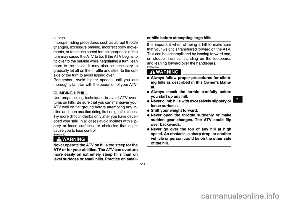 YAMAHA YFZ450 2008 Owners Manual
7-14
1
2
3
4
5
67
8
9
10
11
curves.
Improper riding procedures such as abrupt throttle
changes, excessive braking, incorrect body move-
ments, or too much speed for the sharpness of the
turn may YAMAHA YFZ450 2008 Owners Manual
7-14
1
2
3
4
5
67
8
9
10
11
curves.
Improper riding procedures such as abrupt throttle
changes, excessive braking, incorrect body move-
ments, or too much speed for the sharpness of the
turn may