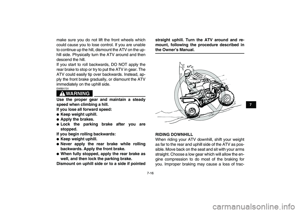YAMAHA YFZ450 2008 Owners Manual
7-16
1
2
3
4
5
67
8
9
10
11
make sure you do not lift the front wheels which
could cause you to lose control. If you are unable
to continue up the hill, dismount the ATV on the up-
hill side. Phy YAMAHA YFZ450 2008 Owners Manual
7-16
1
2
3
4
5
67
8
9
10
11
make sure you do not lift the front wheels which
could cause you to lose control. If you are unable
to continue up the hill, dismount the ATV on the up-
hill side. Phy