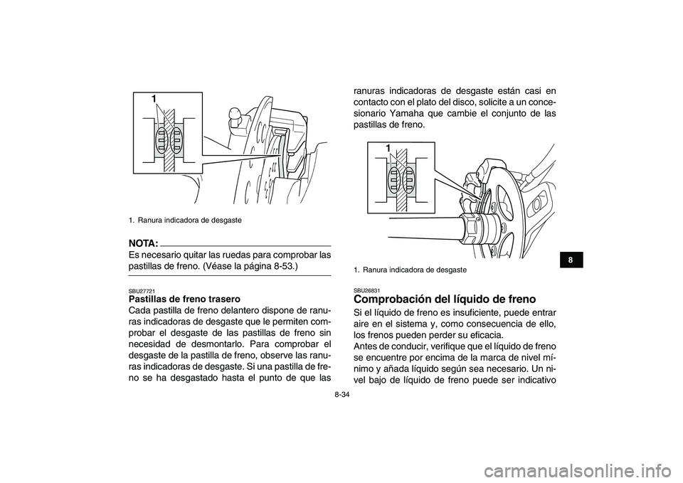 YAMAHA YFZ450 2008 Manuale de Empleo (in Spanish)
8-34
1
2
3
4
5
6
78
9
10
11
NOTA:
Es necesario quitar las ruedas para comprobar las
pastillas de freno. (Véase la página 8-53.)
SBU27721
Pastillas de freno trasero
Cada pastilla de freno de YAMAHA YFZ450 2008 Manuale de Empleo (in Spanish)
8-34
1
2
3
4
5
6
78
9
10
11
NOTA:
Es necesario quitar las ruedas para comprobar las
pastillas de freno. (Véase la página 8-53.)
SBU27721
Pastillas de freno trasero
Cada pastilla de freno de