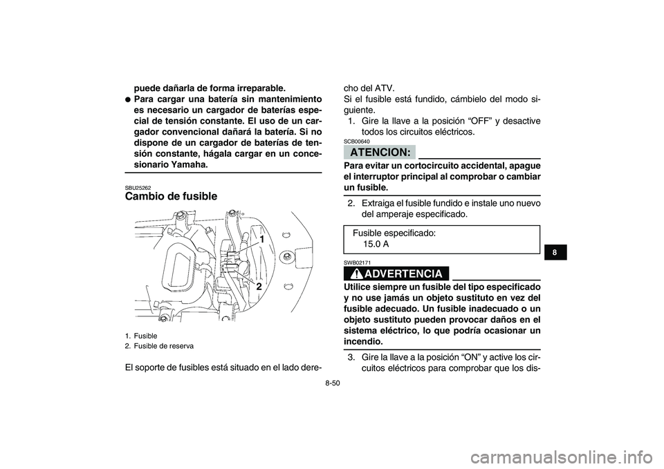 YAMAHA YFZ450 2008 Manuale de Empleo (in Spanish)
8-50
1
2
3
4
5
6
78
9
10
11
puede dañarla de forma irreparable.
Para cargar una batería sin mantenimiento
es necesario un cargador de baterías espe-
cial de tensión constante. El uso de u YAMAHA YFZ450 2008 Manuale de Empleo (in Spanish)
8-50
1
2
3
4
5
6
78
9
10
11
puede dañarla de forma irreparable.
Para cargar una batería sin mantenimiento
es necesario un cargador de baterías espe-
cial de tensión constante. El uso de u