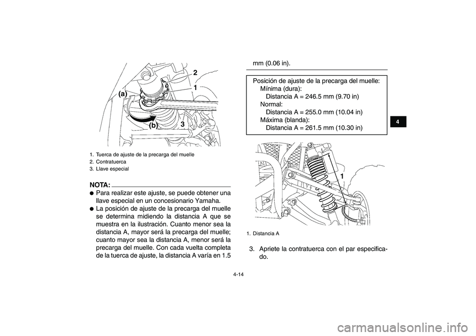 YAMAHA YFZ450 2008  Manuale de Empleo (in Spanish)  
4-14 
1
2
34
5
6
7
8
9
10
11
NOTA:
 
 
Para realizar este ajuste, se puede obtener una
llave especial en un concesionario Yamaha. 
 
La posición de ajuste de la precarga del muelle
se determina m