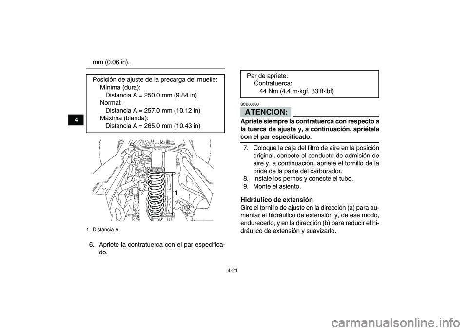 YAMAHA YFZ450 2008  Manuale de Empleo (in Spanish)  
4-21 
1
2
34
5
6
7
8
9
10
11
 
mm (0.06 in).
6. Apriete la contratuerca con el par especifica-
do.ATENCION: 
SCB00080  
Apriete siempre la contratuerca con respecto a
la tuerca de ajuste y, a contin