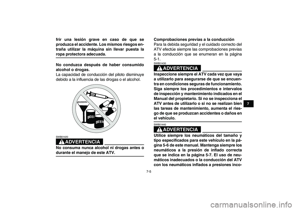 YAMAHA YFZ450 2008 Manuale de Empleo (in Spanish)
7-5
1
2
3
4
5
67
8
9
10
11
frir una lesión grave en caso de que se
produzca el accidente. Los mismos riesgos en-
traña utilizar la máquina sin llevar puesta la
ropa protectora adecuada.
No co YAMAHA YFZ450 2008 Manuale de Empleo (in Spanish)
7-5
1
2
3
4
5
67
8
9
10
11
frir una lesión grave en caso de que se
produzca el accidente. Los mismos riesgos en-
traña utilizar la máquina sin llevar puesta la
ropa protectora adecuada.
No co