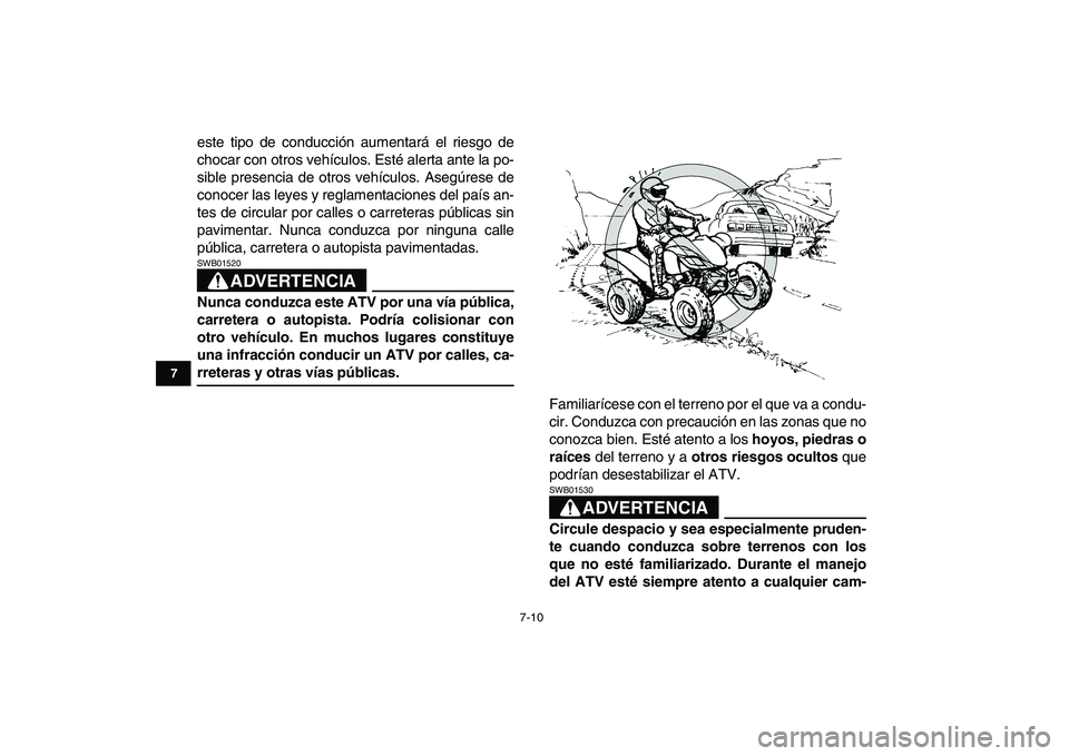 YAMAHA YFZ450 2008 Manuale de Empleo (in Spanish)
7-10
1
2
3
4
5
67
8
9
10
11
este tipo de conducción aumentará el riesgo de
chocar con otros vehículos. Esté alerta ante la po-
sible presencia de otros vehículos. Asegúrese de
conocer las l YAMAHA YFZ450 2008 Manuale de Empleo (in Spanish)
7-10
1
2
3
4
5
67
8
9
10
11
este tipo de conducción aumentará el riesgo de
chocar con otros vehículos. Esté alerta ante la po-
sible presencia de otros vehículos. Asegúrese de
conocer las l