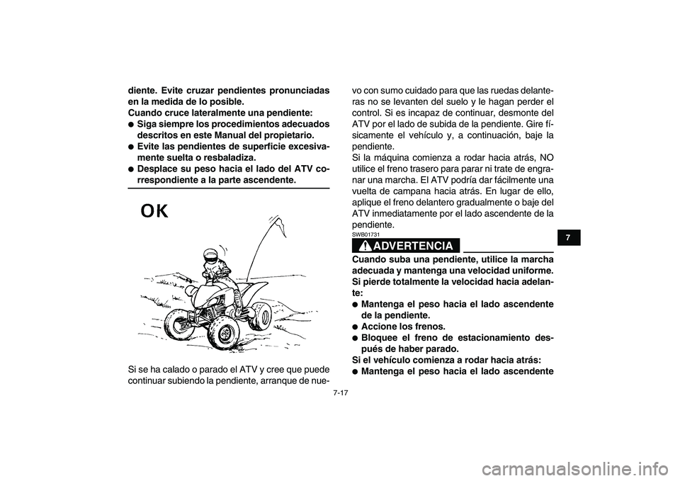 YAMAHA YFZ450 2008 Manuale de Empleo (in Spanish)
7-17
1
2
3
4
5
67
8
9
10
11
diente. Evite cruzar pendientes pronunciadas
en la medida de lo posible.
Cuando cruce lateralmente una pendiente:
Siga siempre los procedimientos adecuados
descrit YAMAHA YFZ450 2008 Manuale de Empleo (in Spanish)
7-17
1
2
3
4
5
67
8
9
10
11
diente. Evite cruzar pendientes pronunciadas
en la medida de lo posible.
Cuando cruce lateralmente una pendiente:
Siga siempre los procedimientos adecuados
descrit