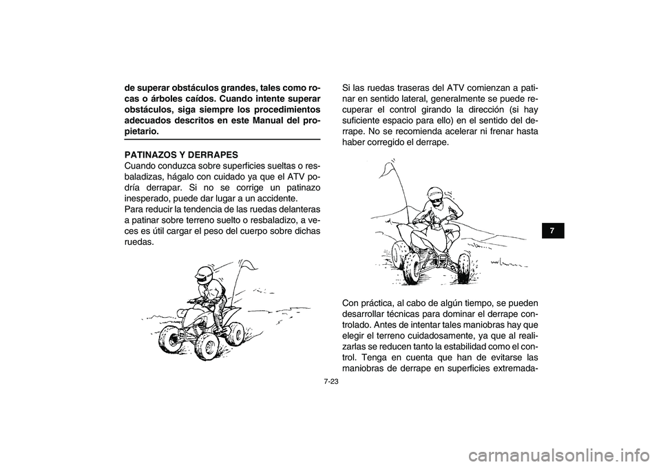 YAMAHA YFZ450 2008 Manuale de Empleo (in Spanish)
7-23
1
2
3
4
5
67
8
9
10
11
de superar obstáculos grandes, tales como ro-
cas o árboles caídos. Cuando intente superar
obstáculos, siga siempre los procedimientos
adecuados descritos en este YAMAHA YFZ450 2008 Manuale de Empleo (in Spanish)
7-23
1
2
3
4
5
67
8
9
10
11
de superar obstáculos grandes, tales como ro-
cas o árboles caídos. Cuando intente superar
obstáculos, siga siempre los procedimientos
adecuados descritos en este