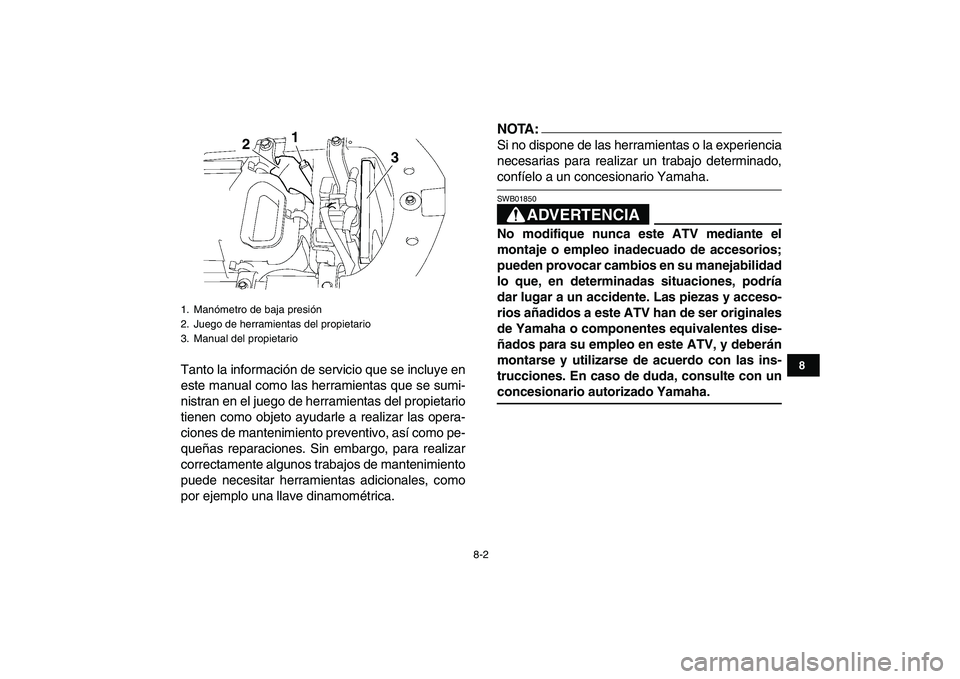 YAMAHA YFZ450 2008 Manuale de Empleo (in Spanish)
8-2
1
2
3
4
5
6
78
9
10
11
Tanto la información de servicio que se incluye en
este manual como las herramientas que se sumi-
nistran en el juego de herramientas del propietario
tienen como objet YAMAHA YFZ450 2008 Manuale de Empleo (in Spanish)
8-2
1
2
3
4
5
6
78
9
10
11
Tanto la información de servicio que se incluye en
este manual como las herramientas que se sumi-
nistran en el juego de herramientas del propietario
tienen como objet
