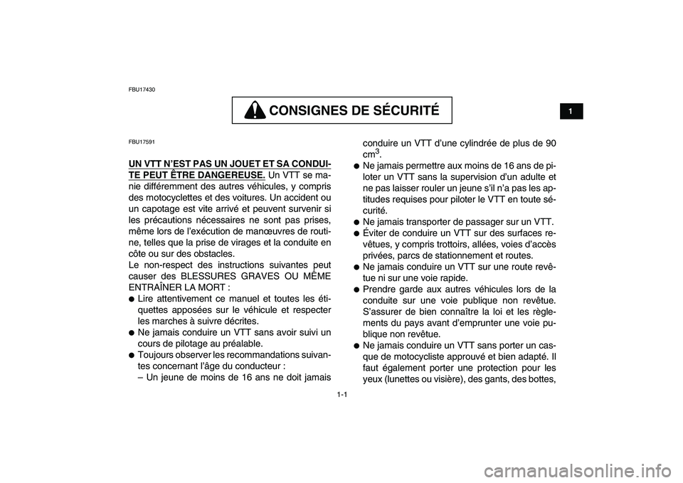 YAMAHA YFZ450 2008 Notices Demploi (in French)
1-1
1
2
3
4
5
6
7
8
9
10
11
FBU17430
CONSIGNES DE SÉCURITÉ
CONSIGNES DE SÉCURITÉ
FBU17591
UN VTT N’EST PAS UN JOUET ET SA CONDUI-
TE PEUT ÊTRE DANGEREUSE.
Un VTT se ma-
nie différ YAMAHA YFZ450 2008 Notices Demploi (in French)
1-1
1
2
3
4
5
6
7
8
9
10
11
FBU17430
CONSIGNES DE SÉCURITÉ
CONSIGNES DE SÉCURITÉ
FBU17591
UN VTT N’EST PAS UN JOUET ET SA CONDUI-
TE PEUT ÊTRE DANGEREUSE.
Un VTT se ma-
nie différ