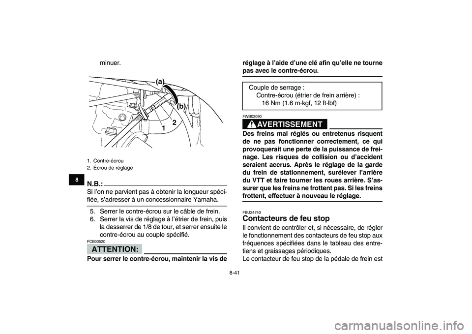 YAMAHA YFZ450 2008 Notices Demploi (in French)
8-41
1
2
3
4
5
6
78
9
10
11
minuer.
N.B.:
Si l’on ne parvient pas à obtenir la longueur spéci-
fiée, s’adresser à un concessionnaire Yamaha.
5. Serrer le contre-écrou sur le câble de YAMAHA YFZ450 2008 Notices Demploi (in French)
8-41
1
2
3
4
5
6
78
9
10
11
minuer.
N.B.:
Si l’on ne parvient pas à obtenir la longueur spéci-
fiée, s’adresser à un concessionnaire Yamaha.
5. Serrer le contre-écrou sur le câble de
