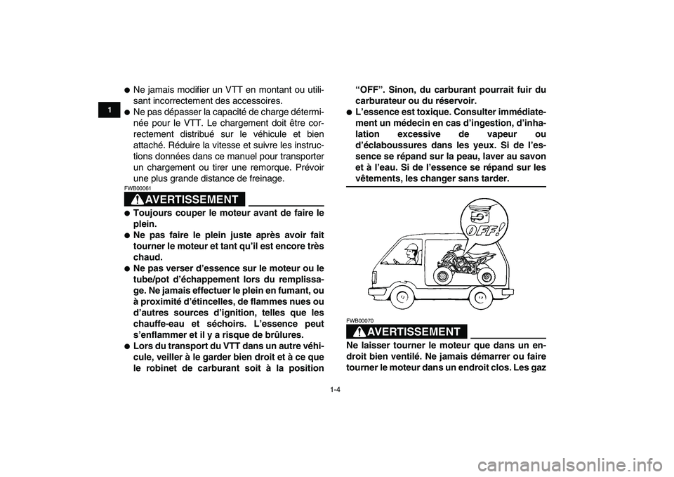 YAMAHA YFZ450 2008 Notices Demploi (in French)
1-4
1
2
3
4
5
6
7
8
9
10
11
Ne jamais modifier un VTT en montant ou utili-
sant incorrectement des accessoires.
Ne pas dépasser la capacité de charge détermi-
née pour le VTT. Le charg YAMAHA YFZ450 2008 Notices Demploi (in French)
1-4
1
2
3
4
5
6
7
8
9
10
11
Ne jamais modifier un VTT en montant ou utili-
sant incorrectement des accessoires.
Ne pas dépasser la capacité de charge détermi-
née pour le VTT. Le charg