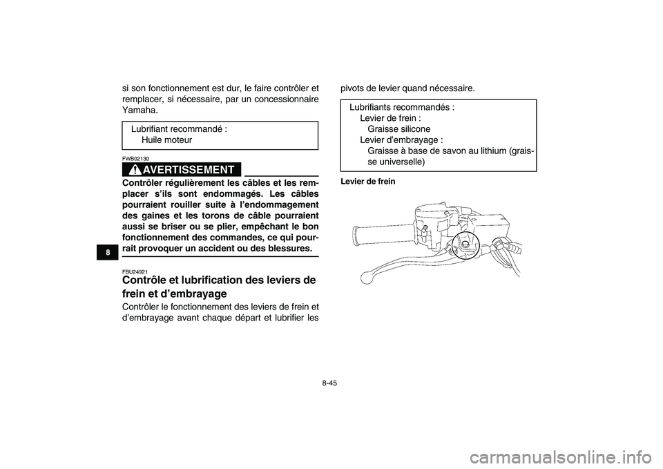 YAMAHA YFZ450 2008  Notices Demploi (in French)  
8-45 
1
2
3
4
5
6
78
9
10
11
 
si son fonctionnement est dur, le faire contrôler et
remplacer, si nécessaire, par un concessionnaire
Yamaha.
AVERTISSEMENT
 
FWB02130  
Contrôler régulièrement l