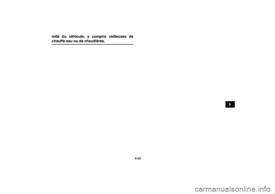 YAMAHA YFZ450 2008  Notices Demploi (in French)  
8-56 
1
2
3
4
5
6
78
9
10
11
 
mité du véhicule, y compris veilleuses de 
chauffe-eau ou de chaudières. 