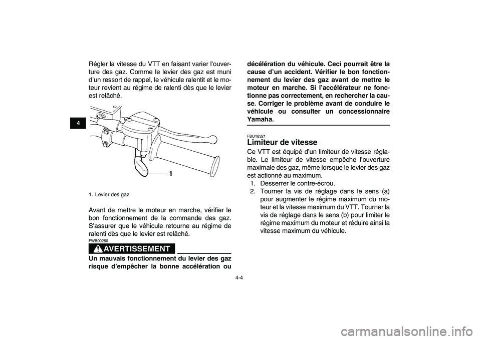 YAMAHA YFZ450 2008 Notices Demploi (in French)
4-4
1
2
34
5
6
7
8
9
10
11
Régler la vitesse du VTT en faisant varier l’ouver-
ture des gaz. Comme le levier des gaz est muni
d’un ressort de rappel, le véhicule ralentit et le mo-
teur rev YAMAHA YFZ450 2008 Notices Demploi (in French)
4-4
1
2
34
5
6
7
8
9
10
11
Régler la vitesse du VTT en faisant varier l’ouver-
ture des gaz. Comme le levier des gaz est muni
d’un ressort de rappel, le véhicule ralentit et le mo-
teur rev