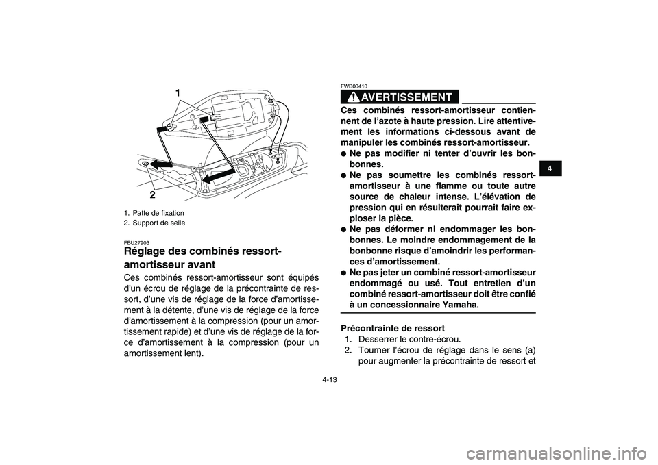 YAMAHA YFZ450 2008 Notices Demploi (in French)
4-13
1
2
34
5
6
7
8
9
10
11
FBU27903
Réglage des combinés ressort-
amortisseur avant
Ces combinés ressort-amortisseur sont équipés
d’un écrou de réglage de la précontrainte de res-
s YAMAHA YFZ450 2008 Notices Demploi (in French)
4-13
1
2
34
5
6
7
8
9
10
11
FBU27903
Réglage des combinés ressort-
amortisseur avant
Ces combinés ressort-amortisseur sont équipés
d’un écrou de réglage de la précontrainte de res-
s