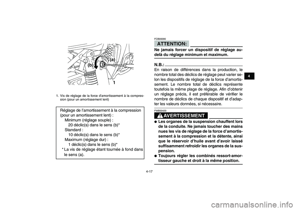YAMAHA YFZ450 2008 Notices Demploi (in French)
4-17
1
2
34
5
6
7
8
9
10
11
ATTENTION:
FCB00090
Ne jamais forcer un dispositif de réglage au-
delà du réglage minimum et maximum.N.B.:
En raison de différences dans la production, le
nomb YAMAHA YFZ450 2008 Notices Demploi (in French)
4-17
1
2
34
5
6
7
8
9
10
11
ATTENTION:
FCB00090
Ne jamais forcer un dispositif de réglage au-
delà du réglage minimum et maximum.N.B.:
En raison de différences dans la production, le
nomb