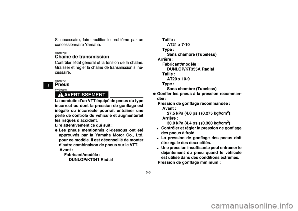 YAMAHA YFZ450 2008 Notices Demploi (in French)
5-6
1
2
3
45
6
7
8
9
10
11
Si nécessaire, faire rectifier le problème par un
concessionnaire Yamaha.
FBU19770
Chaîne de transmission
Contrôler l’état général et la tension de la cha YAMAHA YFZ450 2008 Notices Demploi (in French)
5-6
1
2
3
45
6
7
8
9
10
11
Si nécessaire, faire rectifier le problème par un
concessionnaire Yamaha.
FBU19770
Chaîne de transmission
Contrôler l’état général et la tension de la cha