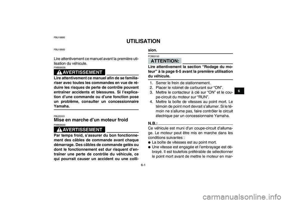 YAMAHA YFZ450 2008 Notices Demploi (in French)
6-1
1
2
3
4
56
7
8
9
10
11
FBU19880
UTILISATION
FBU19900
Lire attentivement ce manuel avant la première uti-
lisation du véhicule.
AVERTISSEMENT
FWB00630
Lire attentivement ce manuel afi YAMAHA YFZ450 2008 Notices Demploi (in French)
6-1
1
2
3
4
56
7
8
9
10
11
FBU19880
UTILISATION
FBU19900
Lire attentivement ce manuel avant la première uti-
lisation du véhicule.
AVERTISSEMENT
FWB00630
Lire attentivement ce manuel afi