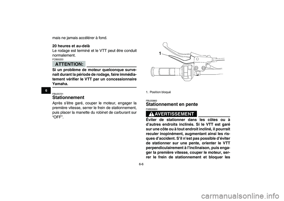 YAMAHA YFZ450 2008 Notices Demploi (in French)
6-6
1
2
3
4
56
7
8
9
10
11
mais ne jamais accélérer à fond.
20 heures et au-delà
Le rodage est terminé et le VTT peut être conduit
normalement.
ATTENTION:
FCB00220
Si un problème de YAMAHA YFZ450 2008 Notices Demploi (in French)
6-6
1
2
3
4
56
7
8
9
10
11
mais ne jamais accélérer à fond.
20 heures et au-delà
Le rodage est terminé et le VTT peut être conduit
normalement.
ATTENTION:
FCB00220
Si un problème de