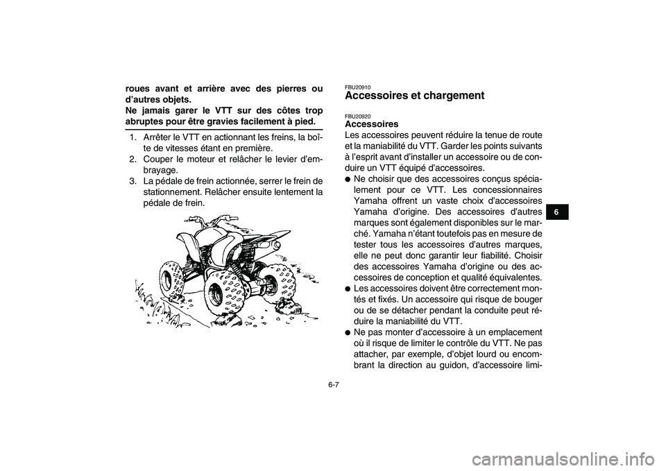 YAMAHA YFZ450 2008 Notices Demploi (in French)
6-7
1
2
3
4
56
7
8
9
10
11
roues avant et arrière avec des pierres ou
d’autres objets.
Ne jamais garer le VTT sur des côtes trop
abruptes pour être gravies facilement à pied.
1. Arrêter YAMAHA YFZ450 2008 Notices Demploi (in French)
6-7
1
2
3
4
56
7
8
9
10
11
roues avant et arrière avec des pierres ou
d’autres objets.
Ne jamais garer le VTT sur des côtes trop
abruptes pour être gravies facilement à pied.
1. Arrêter