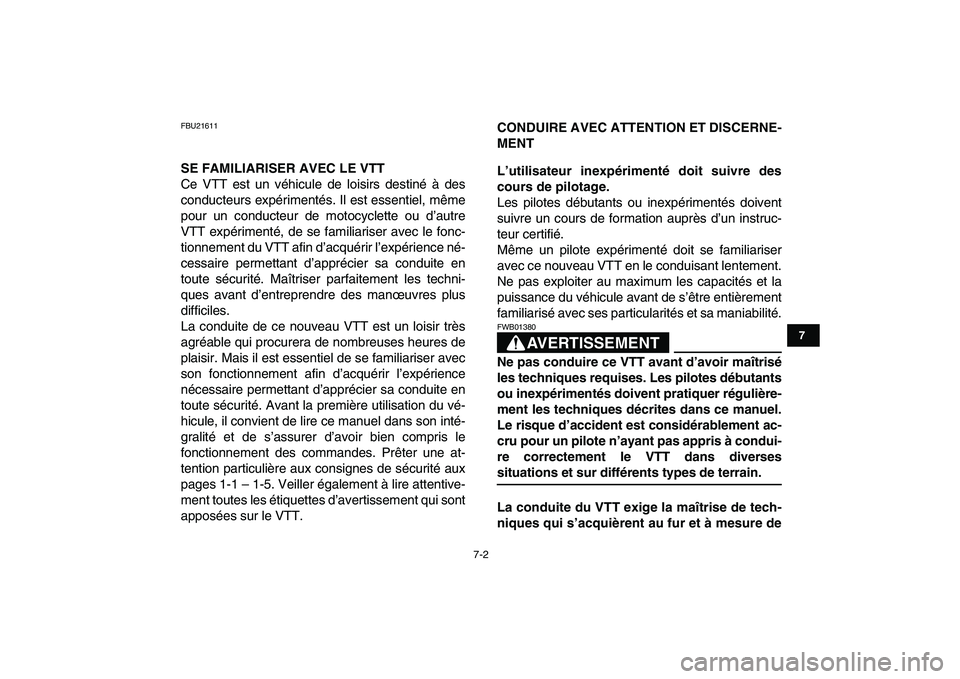 YAMAHA YFZ450 2008 Notices Demploi (in French)
7-2
1
2
3
4
5
67
8
9
10
11
FBU21611
SE FAMILIARISER AVEC LE VTT
Ce VTT est un véhicule de loisirs destiné à des
conducteurs expérimentés. Il est essentiel, même
pour un conducteur de moto YAMAHA YFZ450 2008 Notices Demploi (in French)
7-2
1
2
3
4
5
67
8
9
10
11
FBU21611
SE FAMILIARISER AVEC LE VTT
Ce VTT est un véhicule de loisirs destiné à des
conducteurs expérimentés. Il est essentiel, même
pour un conducteur de moto