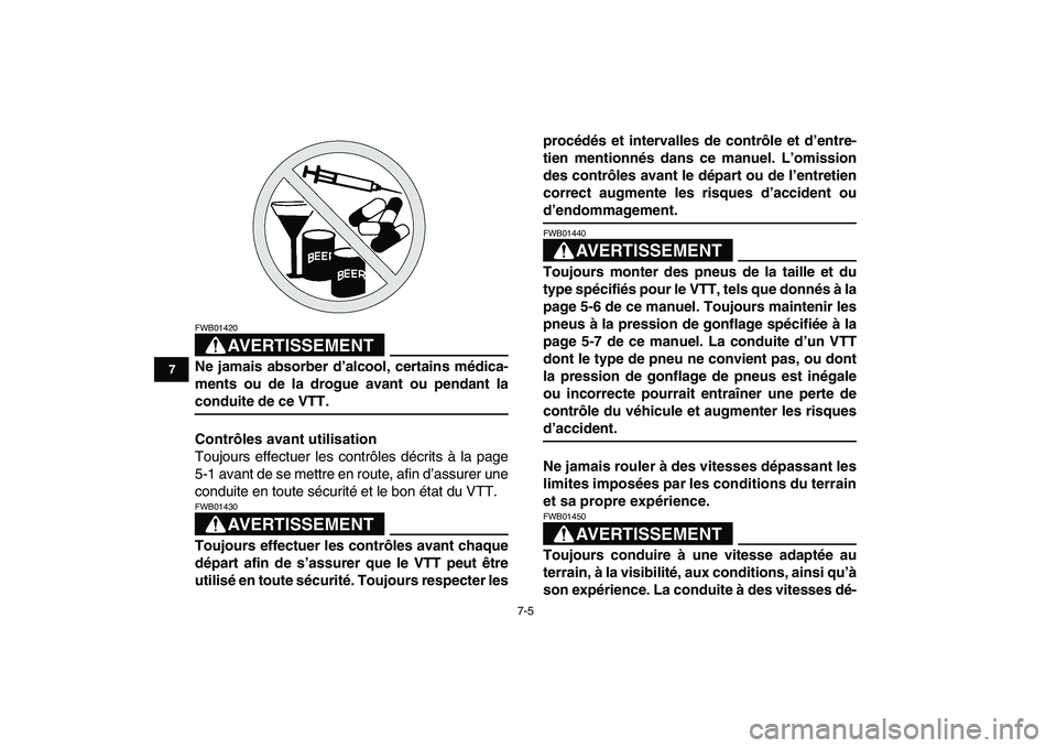 YAMAHA YFZ450 2008 Notices Demploi (in French)
7-5
1
2
3
4
5
67
8
9
10
11
AVERTISSEMENT
FWB01420
Ne jamais absorber d’alcool, certains médica-
ments ou de la drogue avant ou pendant la
conduite de ce VTT.
Contrôles avant utilisation
T YAMAHA YFZ450 2008 Notices Demploi (in French)
7-5
1
2
3
4
5
67
8
9
10
11
AVERTISSEMENT
FWB01420
Ne jamais absorber d’alcool, certains médica-
ments ou de la drogue avant ou pendant la
conduite de ce VTT.
Contrôles avant utilisation
T