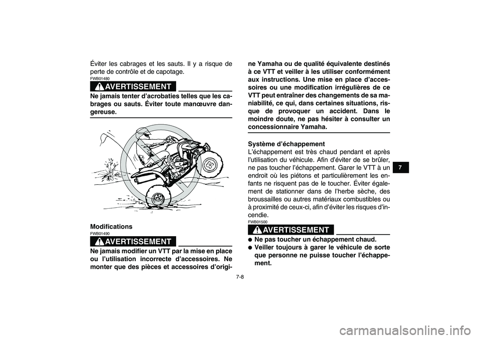 YAMAHA YFZ450 2008 Notices Demploi (in French)
7-8
1
2
3
4
5
67
8
9
10
11
Éviter les cabrages et les sauts. Il y a risque de
perte de contrôle et de capotage.
AVERTISSEMENT
FWB01480
Ne jamais tenter d’acrobaties telles que les ca-
bra YAMAHA YFZ450 2008 Notices Demploi (in French)
7-8
1
2
3
4
5
67
8
9
10
11
Éviter les cabrages et les sauts. Il y a risque de
perte de contrôle et de capotage.
AVERTISSEMENT
FWB01480
Ne jamais tenter d’acrobaties telles que les ca-
bra