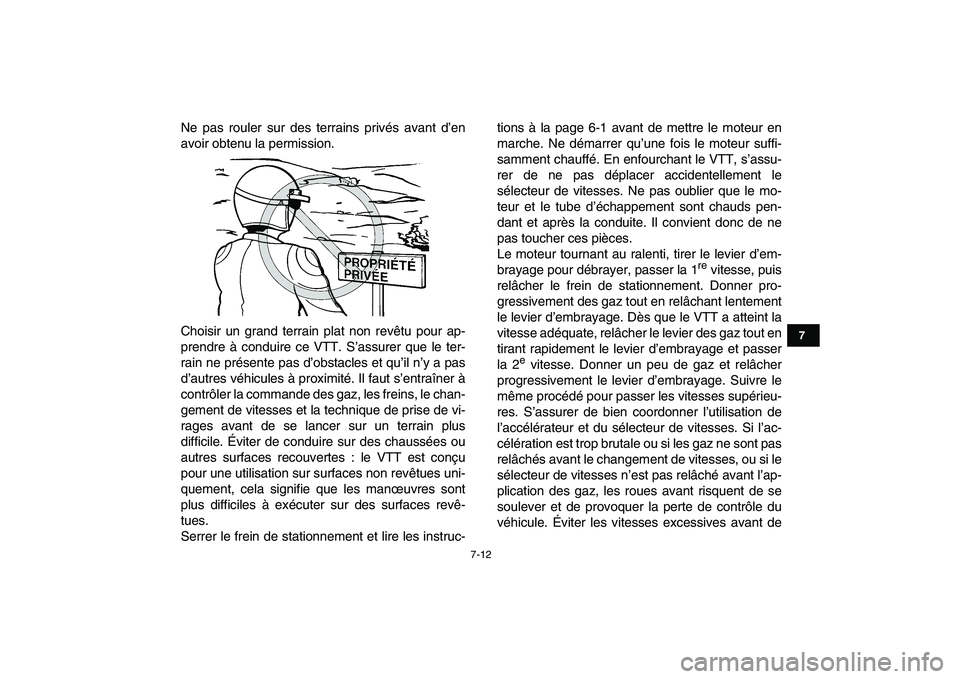 YAMAHA YFZ450 2008 Notices Demploi (in French)
7-12
1
2
3
4
5
67
8
9
10
11
Ne pas rouler sur des terrains privés avant d’en
avoir obtenu la permission.
Choisir un grand terrain plat non revêtu pour ap-
prendre à conduire ce VTT. S’assu YAMAHA YFZ450 2008 Notices Demploi (in French)
7-12
1
2
3
4
5
67
8
9
10
11
Ne pas rouler sur des terrains privés avant d’en
avoir obtenu la permission.
Choisir un grand terrain plat non revêtu pour ap-
prendre à conduire ce VTT. S’assu