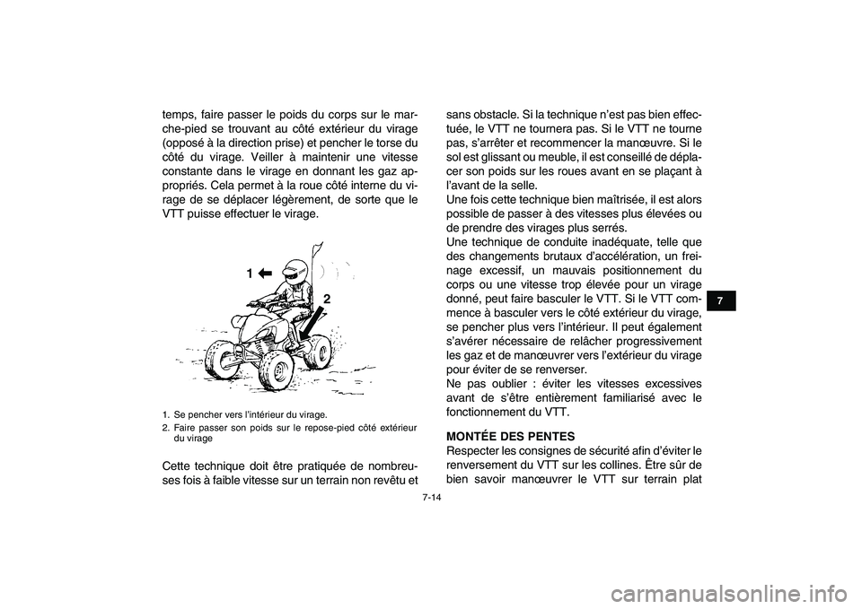 YAMAHA YFZ450 2008 Notices Demploi (in French)
7-14
1
2
3
4
5
67
8
9
10
11
temps, faire passer le poids du corps sur le mar-
che-pied se trouvant au côté extérieur du virage
(opposé à la direction prise) et pencher le torse du
côté du YAMAHA YFZ450 2008 Notices Demploi (in French)
7-14
1
2
3
4
5
67
8
9
10
11
temps, faire passer le poids du corps sur le mar-
che-pied se trouvant au côté extérieur du virage
(opposé à la direction prise) et pencher le torse du
côté du