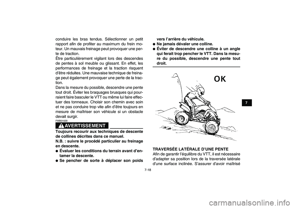 YAMAHA YFZ450 2008 Notices Demploi (in French)
7-18
1
2
3
4
5
67
8
9
10
11
conduire les bras tendus. Sélectionner un petit
rapport afin de profiter au maximum du frein mo-
teur. Un mauvais freinage peut provoquer une per-
te de traction.
Êt YAMAHA YFZ450 2008 Notices Demploi (in French)
7-18
1
2
3
4
5
67
8
9
10
11
conduire les bras tendus. Sélectionner un petit
rapport afin de profiter au maximum du frein mo-
teur. Un mauvais freinage peut provoquer une per-
te de traction.
Êt