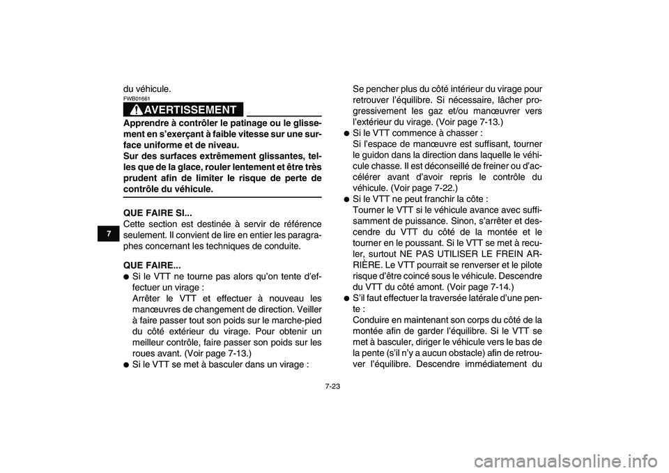 YAMAHA YFZ450 2008 Notices Demploi (in French)
7-23
1
2
3
4
5
67
8
9
10
11
du véhicule.
AVERTISSEMENT
FWB01661
Apprendre à contrôler le patinage ou le glisse-
ment en s’exerçant à faible vitesse sur une sur-
face uniforme et de niv YAMAHA YFZ450 2008 Notices Demploi (in French)
7-23
1
2
3
4
5
67
8
9
10
11
du véhicule.
AVERTISSEMENT
FWB01661
Apprendre à contrôler le patinage ou le glisse-
ment en s’exerçant à faible vitesse sur une sur-
face uniforme et de niv