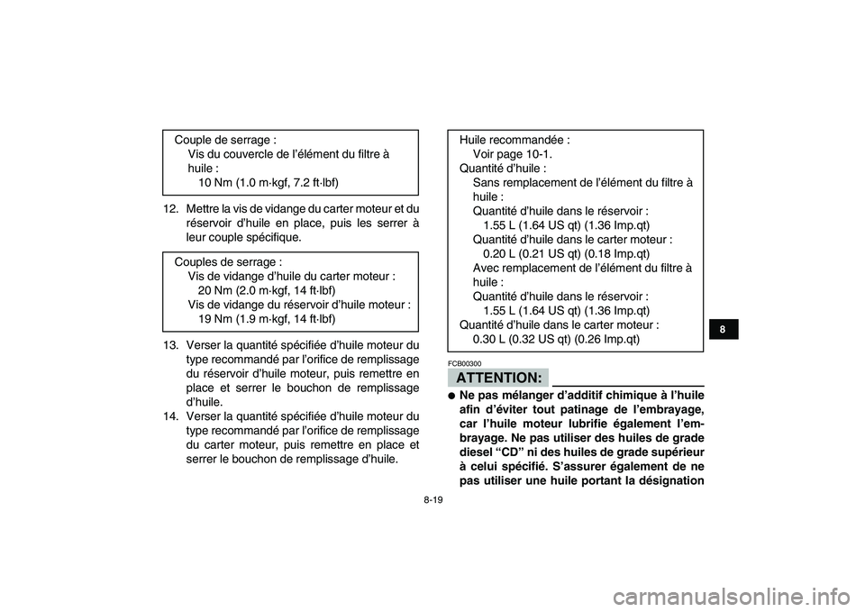 YAMAHA YFZ450 2007 Notices Demploi (in French)
8-19
1
2
3
4
5
6
78
9
10
11
12. Mettre la vis de vidange du carter moteur et du
réservoir d’huile en place, puis les serrer à
leur couple spécifique.
13. Verser la quantité spécifiée d’ YAMAHA YFZ450 2007 Notices Demploi (in French)
8-19
1
2
3
4
5
6
78
9
10
11
12. Mettre la vis de vidange du carter moteur et du
réservoir d’huile en place, puis les serrer à
leur couple spécifique.
13. Verser la quantité spécifiée d’