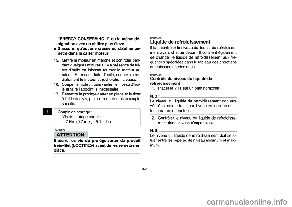 YAMAHA YFZ450 2007 Notices Demploi (in French)
8-20
1
2
3
4
5
6
78
9
10
11
“ENERGY CONSERVING II” ou la même dé-
signation avec un chiffre plus élevé.
S’assurer qu’aucune crasse ou objet ne pé-
nètre dans le carter moteur. YAMAHA YFZ450 2007 Notices Demploi (in French)
8-20
1
2
3
4
5
6
78
9
10
11
“ENERGY CONSERVING II” ou la même dé-
signation avec un chiffre plus élevé.
S’assurer qu’aucune crasse ou objet ne pé-
nètre dans le carter moteur.