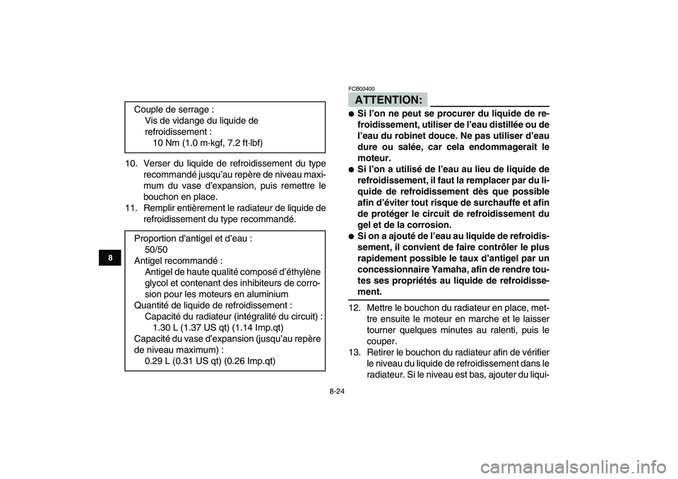 YAMAHA YFZ450 2007 Notices Demploi (in French)
8-24
1
2
3
4
5
6
78
9
10
11
10. Verser du liquide de refroidissement du type
recommandé jusqu’au repère de niveau maxi-
mum du vase d’expansion, puis remettre le
bouchon en place.
11. Rempl YAMAHA YFZ450 2007 Notices Demploi (in French)
8-24
1
2
3
4
5
6
78
9
10
11
10. Verser du liquide de refroidissement du type
recommandé jusqu’au repère de niveau maxi-
mum du vase d’expansion, puis remettre le
bouchon en place.
11. Rempl