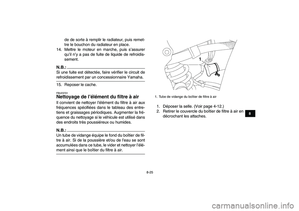 YAMAHA YFZ450 2007 Notices Demploi (in French)
8-25
1
2
3
4
5
6
78
9
10
11
de de sorte à remplir le radiateur, puis remet-
tre le bouchon du radiateur en place.
14. Mettre le moteur en marche, puis s’assurer
qu’il n’y a pas de fuite de YAMAHA YFZ450 2007 Notices Demploi (in French)
8-25
1
2
3
4
5
6
78
9
10
11
de de sorte à remplir le radiateur, puis remet-
tre le bouchon du radiateur en place.
14. Mettre le moteur en marche, puis s’assurer
qu’il n’y a pas de fuite de