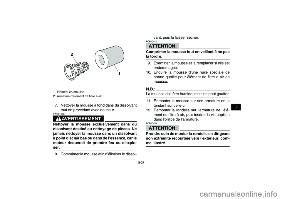 YAMAHA YFZ450 2007 Notices Demploi (in French)
8-27
1
2
3
4
5
6
78
9
10
11
7. Nettoyer la mousse à fond dans du dissolvant
tout en procédant avec douceur.
AVERTISSEMENT
FWB01940
Nettoyer la mousse exclusivement dans du
dissolvant destin YAMAHA YFZ450 2007 Notices Demploi (in French)
8-27
1
2
3
4
5
6
78
9
10
11
7. Nettoyer la mousse à fond dans du dissolvant
tout en procédant avec douceur.
AVERTISSEMENT
FWB01940
Nettoyer la mousse exclusivement dans du
dissolvant destin