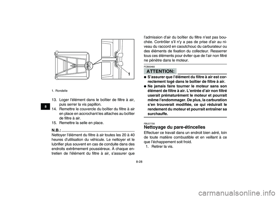 YAMAHA YFZ450 2007 Notices Demploi (in French)
8-28
1
2
3
4
5
6
78
9
10
11
13. Loger l’élément dans le boîtier de filtre à air,
puis serrer la vis papillon.
14. Remettre le couvercle du boîtier du filtre à air
en place en accrochant l YAMAHA YFZ450 2007 Notices Demploi (in French)
8-28
1
2
3
4
5
6
78
9
10
11
13. Loger l’élément dans le boîtier de filtre à air,
puis serrer la vis papillon.
14. Remettre le couvercle du boîtier du filtre à air
en place en accrochant l