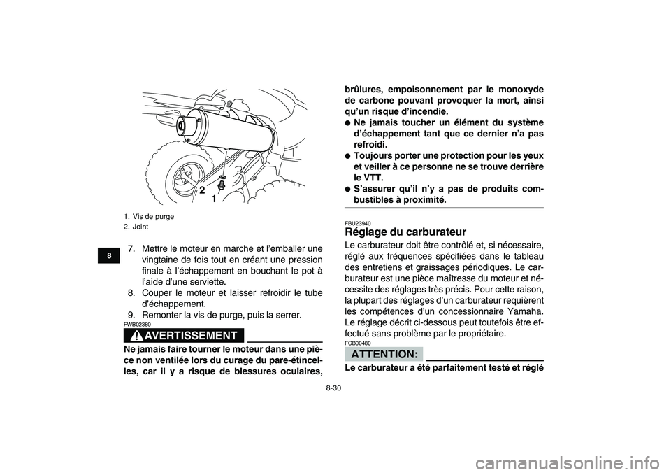 YAMAHA YFZ450 2007 Notices Demploi (in French)
8-30
1
2
3
4
5
6
78
9
10
11
7. Mettre le moteur en marche et l’emballer une
vingtaine de fois tout en créant une pression
finale à l’échappement en bouchant le pot à
l’aide d’une serv YAMAHA YFZ450 2007 Notices Demploi (in French)
8-30
1
2
3
4
5
6
78
9
10
11
7. Mettre le moteur en marche et l’emballer une
vingtaine de fois tout en créant une pression
finale à l’échappement en bouchant le pot à
l’aide d’une serv