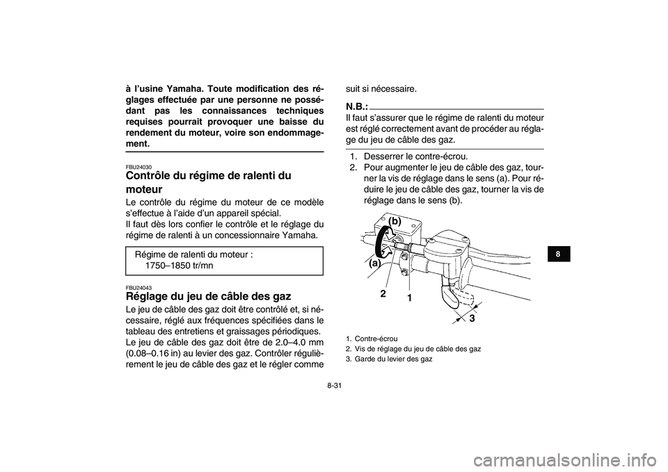 YAMAHA YFZ450 2007 Notices Demploi (in French)
8-31
1
2
3
4
5
6
78
9
10
11
à l’usine Yamaha. Toute modification des ré-
glages effectuée par une personne ne possé-
dant pas les connaissances techniques
requises pourrait provoquer une ba YAMAHA YFZ450 2007 Notices Demploi (in French)
8-31
1
2
3
4
5
6
78
9
10
11
à l’usine Yamaha. Toute modification des ré-
glages effectuée par une personne ne possé-
dant pas les connaissances techniques
requises pourrait provoquer une ba
