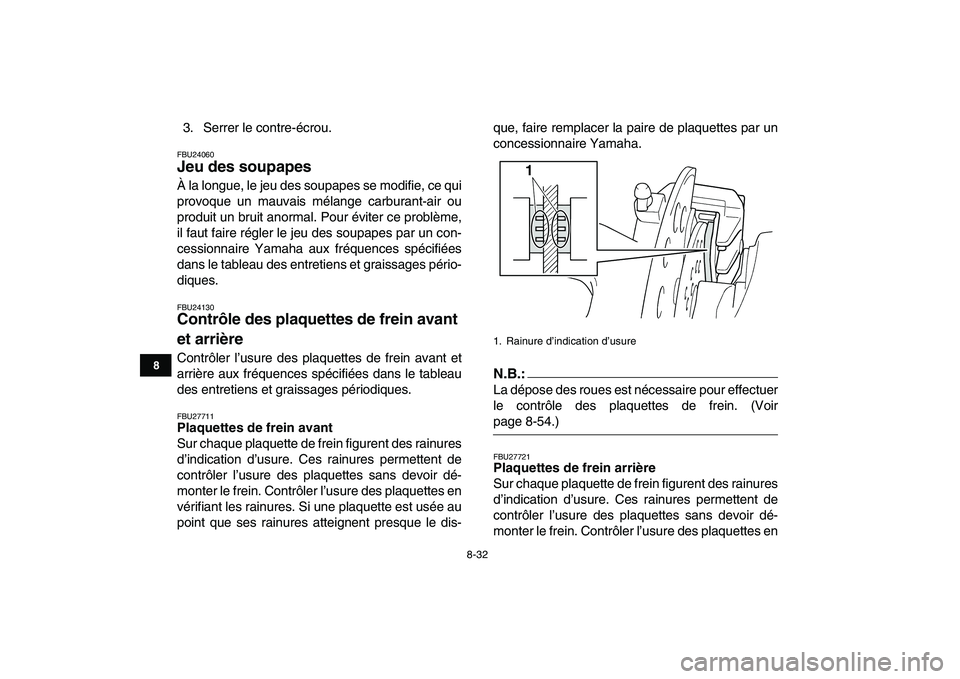 YAMAHA YFZ450 2007 Notices Demploi (in French)
8-32
1
2
3
4
5
6
78
9
10
11
3. Serrer le contre-écrou.
FBU24060
Jeu des soupapes
À la longue, le jeu des soupapes se modifie, ce qui
provoque un mauvais mélange carburant-air ou
produit un YAMAHA YFZ450 2007 Notices Demploi (in French)
8-32
1
2
3
4
5
6
78
9
10
11
3. Serrer le contre-écrou.
FBU24060
Jeu des soupapes
À la longue, le jeu des soupapes se modifie, ce qui
provoque un mauvais mélange carburant-air ou
produit un