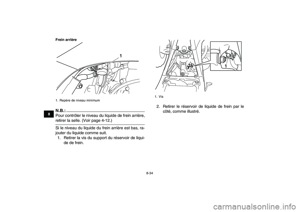 YAMAHA YFZ450 2007  Notices Demploi (in French)  
8-34 
1
2
3
4
5
6
78
9
10
11
Frein arrièreN.B.:
 
Pour contrôler le niveau du liquide de frein arrière, 
retirer la selle. (Voir page 4-12.)
Si le niveau du liquide du frein arrière est bas, ra-